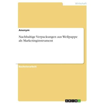 Anonymous Nachhaltige Verpackungen aus Wellpappe als Marketinginstrument Anonymous Nachhaltige Verpackungen aus Wellpappe als Marketinginstrument