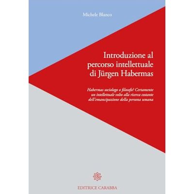 Blanco Introduzione al percorso intellettuale di Jürgen Habermas. Habermas sociologo o filosofo? Certamente un intellettuale volto alla ricerca costante dell'emancipazione della persona umana Blanco Introduzione al percorso intellettuale di Jürgen Habermas. Habermas sociologo o filosofo? Certamente un intellettuale volto alla ricerca costante dell'emancipazione della persona umana