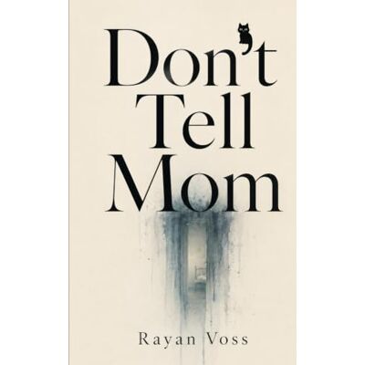 Voss Don’t Tell Mom: A Novel Voss Don’t Tell Mom: A Novel
