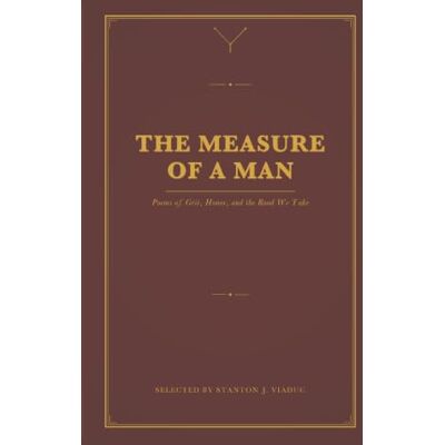 Stanton The Measure of a Man: Poems of Grit, Honor, and the Road We Take Stanton The Measure of a Man: Poems of Grit, Honor, and the Road We Take