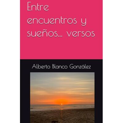 Blanco Entre encuentros y sueños... versos Blanco Entre encuentros y sueños... versos