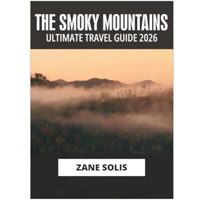 Solis THE SMOKY MOUNTAINS ULTIMATE TRAVEL GUIDE 2026 Solis THE SMOKY MOUNTAINS ULTIMATE TRAVEL GUIDE 2026