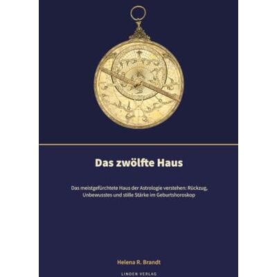 Brandt Das zwölfte Haus: Das meistgefürchtete Haus der Astrologie verstehen: Rückzug, Unbewusstes und stille Stärke im Geburtshoroskop Brandt Das zwölfte Haus: Das meistgefürchtete Haus der Astrologie verstehen: Rückzug, Unbewusstes und stille Stärke im Geburtshoroskop