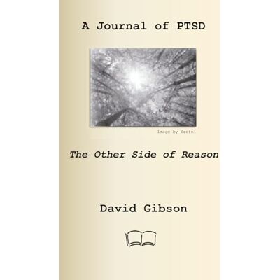Gibson A Journal of PTSD: The Other Side of Reason Gibson A Journal of PTSD: The Other Side of Reason