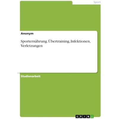 Anonymous Sporternährung. Übertraining, Infektionen, Verletzungen Anonymous Sporternährung. Übertraining, Infektionen, Verletzungen