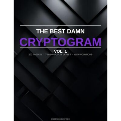Phoenix The Best Damn Cryptogram Book: Vol. 1: Sharp Minds, Sharper Quotes Phoenix The Best Damn Cryptogram Book: Vol. 1: Sharp Minds, Sharper Quotes