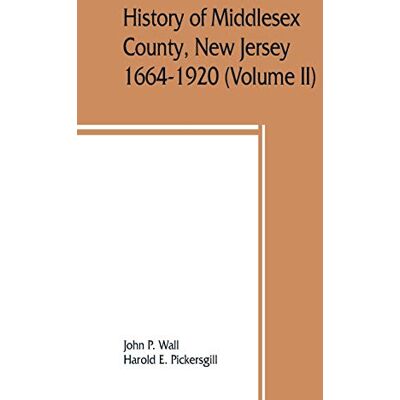 Alpha History of Middlesex County, New Jersey, 1664-1920 (Volume II) Alpha History of Middlesex County, New Jersey, 1664-1920 (Volume II)