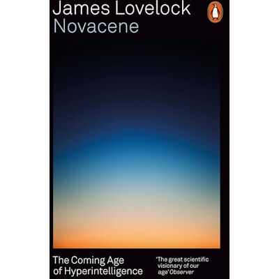 Penguin Novacene: The Coming Age of Hyperintelligence Penguin Novacene: The Coming Age of Hyperintelligence