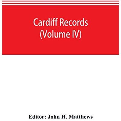 Alpha Cardiff records; being materials for a history of the county borough from the earliest times (Volume IV) Alpha Cardiff records; being materials for a history of the county borough from the earliest times (Volume IV)