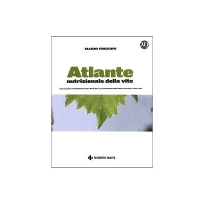 Fregoni, Mario Atlante nutrizionale della vite. Zonazioni nutritive e mappe delle concimazioni dei vigneti italiani Fregoni, Mario Atlante nutrizionale della vite. Zonazioni nutritive e mappe delle concimazioni dei vigneti italiani