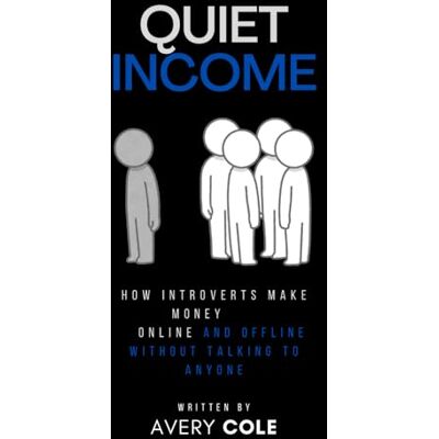 Avery Quiet Income: How Introverts Make Money Online and Offline Without Talking to Anyone Avery Quiet Income: How Introverts Make Money Online and Offline Without Talking to Anyone