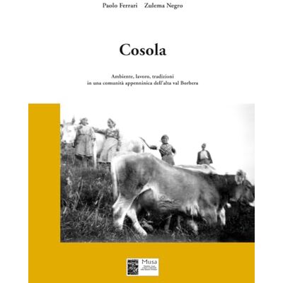 Acer Cosola: Ambiente, lavoro, tradizioni in una comunità appenninica dell’alta val Borbera Acer Cosola: Ambiente, lavoro, tradizioni in una comunità appenninica dell’alta val Borbera