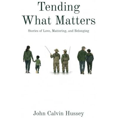 Calvin Tending What Matters: Stories of Love, Mattering, and Belonging Calvin Tending What Matters: Stories of Love, Mattering, and Belonging