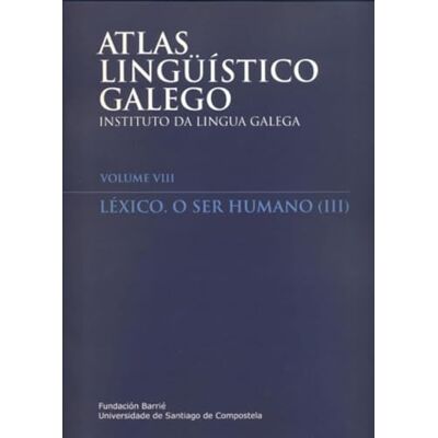 Blanco Atlas Lingüístico Galego: Volume VIII. Léxico. O ser humano (III) Blanco Atlas Lingüístico Galego: Volume VIII. Léxico. O ser humano (III)