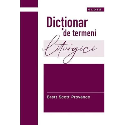 Scott Dictionar de termeni liturgici , Glosa, Editie in limba romana Scott Dictionar de termeni liturgici , Glosa, Editie in limba romana