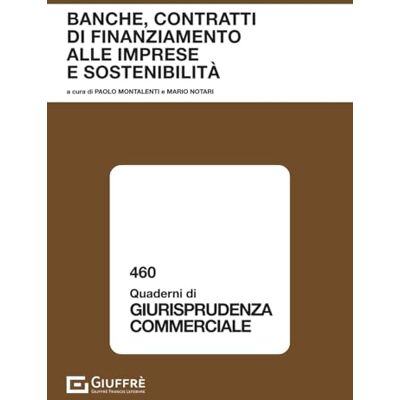 Vari Banche, contratti di finanziamento alle imprese e sostenibilità. Quaderni di giurisprudenza commerciale Vari Banche, contratti di finanziamento alle imprese e sostenibilità. Quaderni di giurisprudenza commerciale
