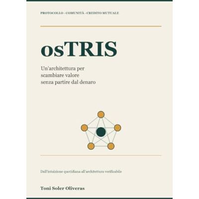 Toni osTRIS: Un'architettura per scambiare valore senza partire dal denaro Toni osTRIS: Un'architettura per scambiare valore senza partire dal denaro