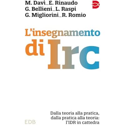 Davì, Mattia L'insegnamento di IRC. Dalla teoria alla pratica, dalla pratica alla teoria: l'IDR in cattedra Davì, Mattia L'insegnamento di IRC. Dalla teoria alla pratica, dalla pratica alla teoria: l'IDR in cattedra