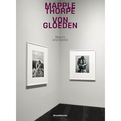 SILVANA Mapplethorpe Von Gloeden. Beauty and desire. Ediz. italiana SILVANA Mapplethorpe Von Gloeden. Beauty and desire. Ediz. italiana