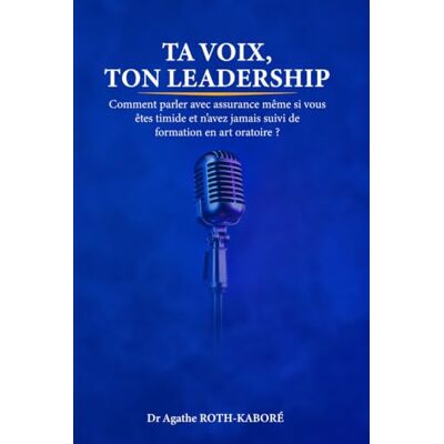 Roth TA VOIX, TON LEADERSHIP: Comment parler avec assurance même si vous êtes timide et n'avez jamais suivi de formation en art oratoire? Roth TA VOIX, TON LEADERSHIP: Comment parler avec assurance même si vous êtes timide et n'avez jamais suivi de formation en art oratoire?