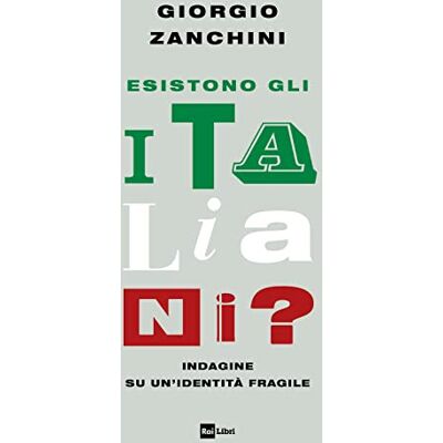 Zanchini, Giorgio Esistono gli italiani? Indagine su un’identità fragile Zanchini, Giorgio Esistono gli italiani? Indagine su un’identità fragile