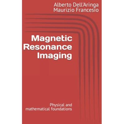 Dell Magnetic Resonance Imaging: Physical and mathematical foundations Dell Magnetic Resonance Imaging: Physical and mathematical foundations