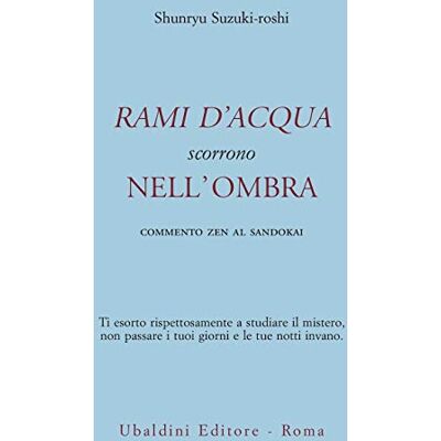 Suzuki Rami d'acqua scorrono nell'ombra. Commento zen al Sandokai Suzuki Rami d'acqua scorrono nell'ombra. Commento zen al Sandokai