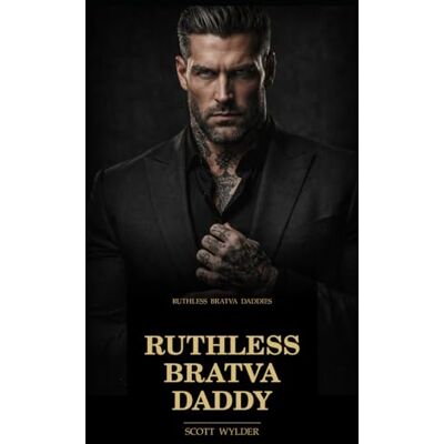Scott Ruthless Bratva Daddy: An Age Gap Surprise Pregnancy Dark Romance Scott Ruthless Bratva Daddy: An Age Gap Surprise Pregnancy Dark Romance