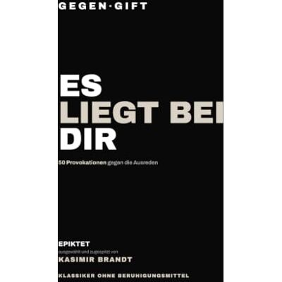 Brandt GEGEN·GIFT: Epiktet — Es liegt bei Dir: 50 Provokationen gegen die Ausreden Brandt GEGEN·GIFT: Epiktet — Es liegt bei Dir: 50 Provokationen gegen die Ausreden