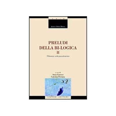 Blanco Preludi della bi-logica. Riflessioni sulla psicodinamica (Vol. 2) Blanco Preludi della bi-logica. Riflessioni sulla psicodinamica (Vol. 2)