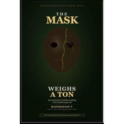 Panda The Mask Weighs a Ton: Recovering from Autistic Burnout, Unmasking ADHD and Autism, and Rebuilding an Authentic Life After a Lifetime of Hiding Your Neurodivergent Self Panda The Mask Weighs a Ton: Recovering from Autistic Burnout, Unmasking ADHD and Autism, and Rebuilding an Authentic Life After a Lifetime of Hiding Your Neurodivergent Self
