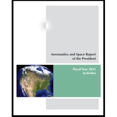 United Aeronautics and Space Report of the President: Fiscal Year 2025 Activities: U.S. government space, aviation, NASA, and aerospace technology report covering achievements 10/1/2024 09/30/2025 United Aeronautics and Space Report of the President: Fiscal Year 2025 Activities: U.S. government space, aviation, NASA, and aerospace technology report covering achievements 10/1/2024 09/30/2025