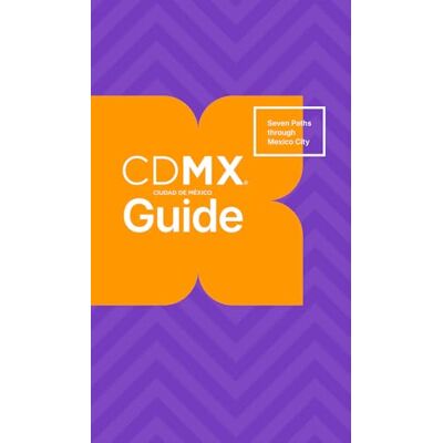 ART CDMX Guide: Seven Paths through Mexico City ART CDMX Guide: Seven Paths through Mexico City