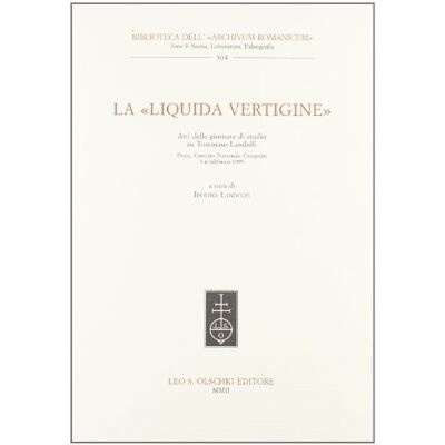 La liquida vertigine. Atti delle Giornate di studio su Tommaso Landolfi (Prato, 5-6 febbraio 1999) La liquida vertigine. Atti delle Giornate di studio su Tommaso Landolfi (Prato, 5-6 febbraio 1999)