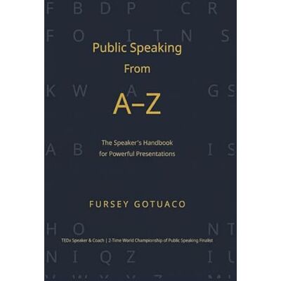 Gotuaco, Fursey Public Speaking from A-Z: The Speaker's Handbook for Powerful Presentations Gotuaco, Fursey Public Speaking from A-Z: The Speaker's Handbook for Powerful Presentations