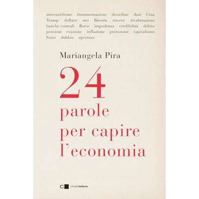 Pira, Mariangela 24 parole per capire l'economia Pira, Mariangela 24 parole per capire l'economia
