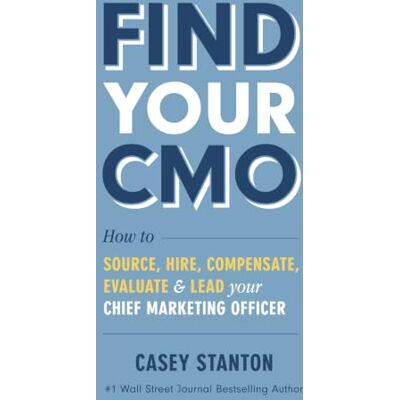 Stanton Find Your CMO: How to Source, Hire, Compensate, Evaluate, and Lead Your Chief Marketing Officer Stanton Find Your CMO: How to Source, Hire, Compensate, Evaluate, and Lead Your Chief Marketing Officer