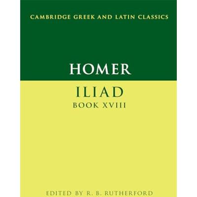 Homer : Iliad Book XVIII Homer : Iliad Book XVIII