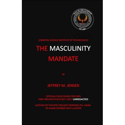 Jensen THE MASCULINITY MANDATE: MARTIAL SCIENCE INSTITUTE OF TECHNOLOGY Jensen THE MASCULINITY MANDATE: MARTIAL SCIENCE INSTITUTE OF TECHNOLOGY