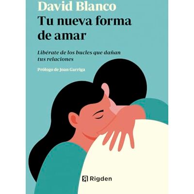 Blanco Tu nueva forma de amar: Libérate de los bucles que dañan tus relaciones Blanco Tu nueva forma de amar: Libérate de los bucles que dañan tus relaciones