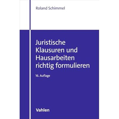 Roland Juristische Klausuren und Hausarbeiten richtig formulieren Roland Juristische Klausuren und Hausarbeiten richtig formulieren