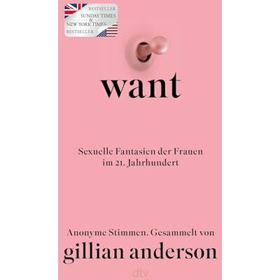 Dtv WANT: Sexuelle Fantasien der Frauen im 21. Jahrhundert Eine beeindruckende Sammlung weiblicher Fantasien über Lust, Scham und sexuelle ... York Times- und Nr.1 Sunday Times-Bestseller Dtv WANT: Sexuelle Fantasien der Frauen im 21. Jahrhundert Eine beeindruckende Sammlung weiblicher Fantasien über Lust, Scham und sexuelle ... York Times- und Nr.1 Sunday Times-Bestseller