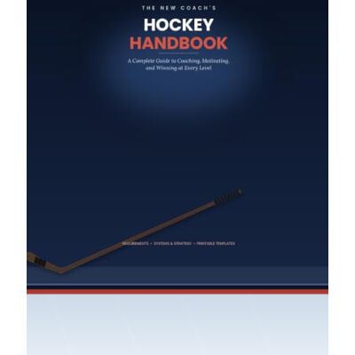 Rex The New Coach's Hockey Handbook: A Complete Guide to Coaching, Motivating, and Winning at Every Level Rex The New Coach's Hockey Handbook: A Complete Guide to Coaching, Motivating, and Winning at Every Level