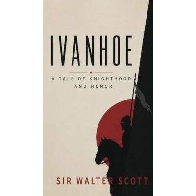 Scott Ivanhoe: A Tale of Chivalry, Honor, and Rebellion in Medieval England Scott Ivanhoe: A Tale of Chivalry, Honor, and Rebellion in Medieval England