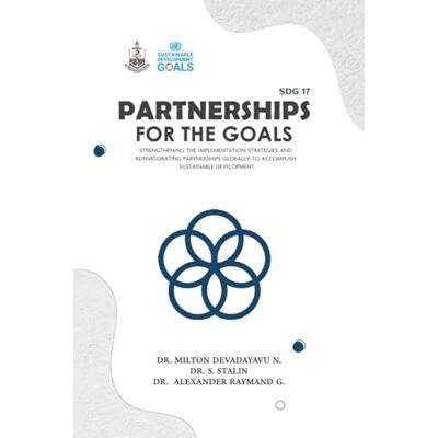 Milton SDG 17 Partnerships for the Goals: Strengthening the Implementation Strategies and Reinvigorating Partnerships globally to accomplish Sustainable Development Milton SDG 17 Partnerships for the Goals: Strengthening the Implementation Strategies and Reinvigorating Partnerships globally to accomplish Sustainable Development