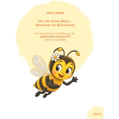 MAG LILO, DIE KLEINE BIENE ABENTEUER IM BIENENSTOCK: Eine Geschichte zur Förderung der AUDITIVEN SERIALITÄT VON VORSCHULKINDERN UND SCHULANFÄNGERN MAG LILO, DIE KLEINE BIENE ABENTEUER IM BIENENSTOCK: Eine Geschichte zur Förderung der AUDITIVEN SERIALITÄT VON VORSCHULKINDERN UND SCHULANFÄNGERN