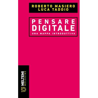 Masiero, Roberto Pensare digitale. Una mappa introduttiva Masiero, Roberto Pensare digitale. Una mappa introduttiva