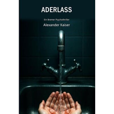 Kaiser Aderlass: Ein Bremer Psychothriller Kaiser Aderlass: Ein Bremer Psychothriller