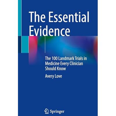 Avery The Essential Evidence: The 100 Landmark Trials in Medicine Every Clinician Should Know Avery The Essential Evidence: The 100 Landmark Trials in Medicine Every Clinician Should Know