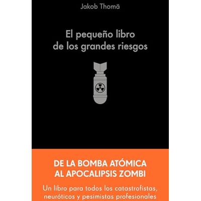 Thomä, Jakob El pequeño libro de los grandes riesgos: De la bomba atómica al apocalipsis zombi Thomä, Jakob El pequeño libro de los grandes riesgos: De la bomba atómica al apocalipsis zombi